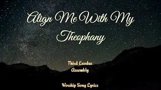 Align Me With My Theophany || Worship Song || With Lyrics || Third Exodus Assembly Song