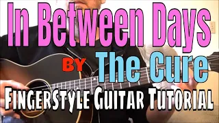 How to play "In Between Days" by The Cure - Fingerstyle Guitar Tutorial - TABS AVAILABLE