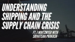 Ep 183- Understanding Shipping and Supply Chains ft. J Mintzmyer with Srivatsan Prakash