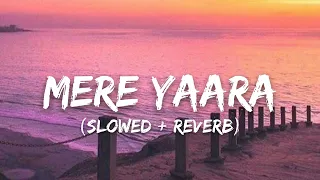 Mere Yaara [Slowed+Reverb] - Arijit Singh | Sooryavanshi [Lofi Song]