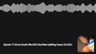 DJ Ian Lloyd's Mix #352: Best New Uplifting Trance Oct 2023