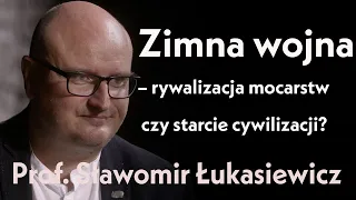 Zimna wojna – rywalizacja mocarstw czy starcie cywilizacji ? | Prof. Sławomir Łukasiewcz