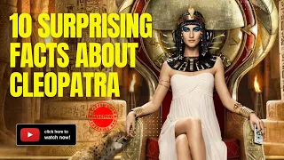 Untold Tales of Cleopatra: 10 Surprising Facts about the Legendary Queen of the Nile