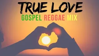 Gospel Reggae 2018 - True Love Gospel Reggae Mix