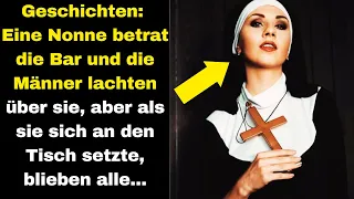 Geschichten: Eine Nonne betrat die Bar und die Männer lachten sie aus, doch als sie sich setzte...