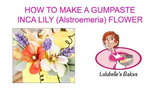 HOW TO MAKE A GUMPASTE INCA LILY (ALSTROEMERIA) FLOWER