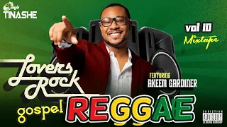 Lovers Rock | Gospel Reggae Vol 10 Mix 2024 | feat Akeem Gardiner | DJ Tinashe #reggaeworship