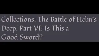 ACOUP - The Battle of Helm’s Deep Part VI: Is This a Good Sword?