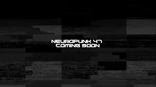 Neuropunk 47 coming soon