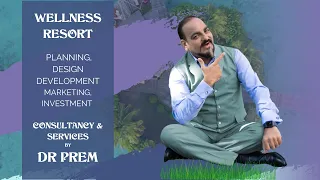 Wellness Resort Planning, development, marketing & Investment Guides, and Services - DR PREM JAGYASI