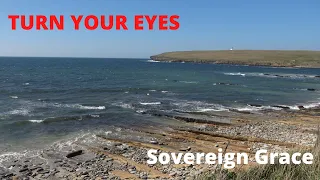 TURN YOUR EYES by SOVEREIGN GRACE (with lyrics) ORKNEY