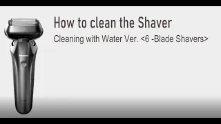 Panasonic - Shaving and Grooming - Function - How to clean a Panasonic 6 Blade Shaver with water.