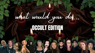 13 Occult Practitioners Came Together To Play... What Would You Do? OCCULT EDITION