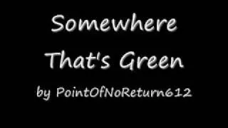 "Somewhere That' s Green" -- by Me!