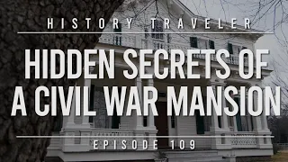 HIDDEN SECRETS of a Civil War Mansion | History Traveler Episode 109