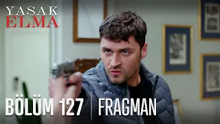 Yasak Elma 127. Bölüm Fragmanı