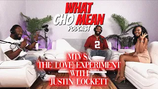 MTV's -  The Love Experiment with Justin Locket | What Cho Mean Podcast | Season 2