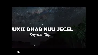 Ruuxii dhab kuu jecel | Saynab Cige | Hees | Lyrics