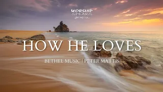 How He Loves | Bethel Music - Peter Mattis | Spontaneous Worship (Lyric Video)