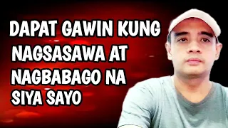 Dapat Gawin Kung Nagsasawa At Nagbabago Na Siya Sayo