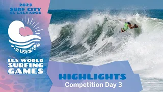 Highlights / Competition Day 3 - 2023 Surf City El Salvador ISA World Surfing Games