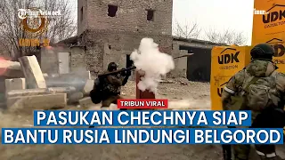 Pasukan Chechnya Siap Bantu Rusia Lindungi Belgorod dari Serangan Penyusup Asal Ukraina