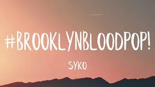 Syko - #BrooklynBloodPop​​! (Lyrics) (Best Version)