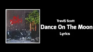 Travi$ Scott - Dance On The Moon (Lyrics) ft. Paul Wall, Theophilus London