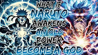What If Naruto Awakens An Old Power And Become A God