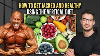 How to get Jacked and Healthy Using The Vertical Diet featuring Stan Efferding