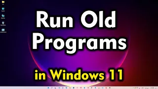 How to Run Old Programs in Windows 11