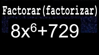 8x6+729 factorar factorizar descomponer polinomios