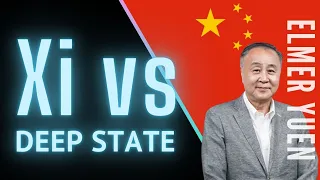 Elmer Yuen on how the Deep State of China is fighting with Xi to wrest control