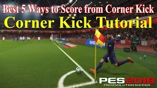 PES 2018 Tutorial - Corner Kick | Best 5 Ways to Score from Corner Kick