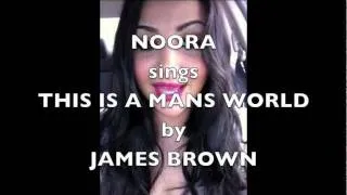 Noora sings THIS IS A MANS WORLD by JAMES BROWN