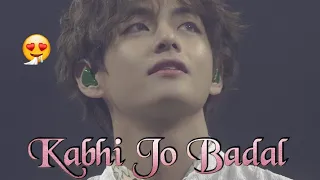 💕Kim Taehyung💕||"Kabhi Jo Badal" Remix Status💕