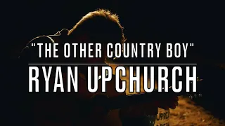 Ryan Upchurch - The Other Country Boy