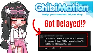 ChibiMation Got Delayed?!!