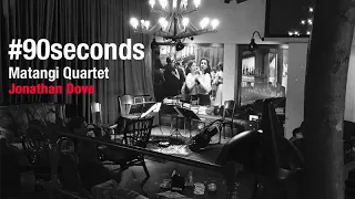 #90seconds | Jonathan Dove, In clean air | Matangi Quartet