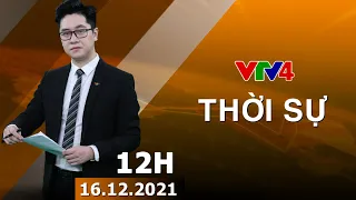 Bản tin thời sự tiếng Việt 12h - 16/12/2021| VTV4