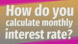 How do you calculate monthly interest rate?