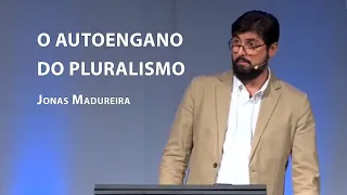 O autoengano do pluralismo – Jonas Madureira