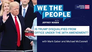 Podcast | Is Trump Disqualified from Office Under the 14th Amendment?