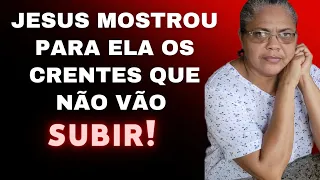 Jesus mostrou para ela os crentes que não vão subir!