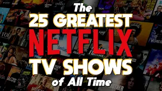 Top 25 GREATEST NETFLIX TV SHOWS of ALL TIME!