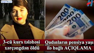 3-cü kurs tələbəsi xərçəngdən öldü - Qadınların pensiya yaşı ilə bağlı AÇIQLAMA