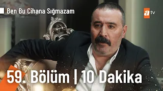 Ben Bu Cihana Sığmazam 59. Bölüm | İlk 10 Dakika