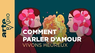 Comment parler d’amour | Vivons heureux - ARTE Radio Podcasts