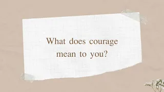 What does courage mean to you?