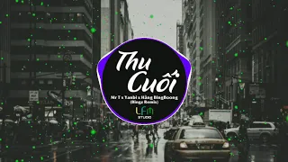 Thu Cuối (Bingz Remix) - Mr T x Yanbi x Hằng Bingboong